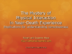 The mystery of physical interaction in
                            near-death experience